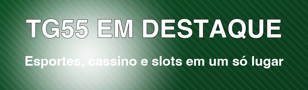 TG55 em destaque: esportes, cassino e slots em um só lugar